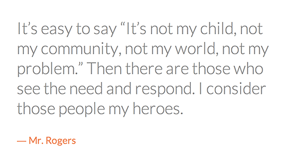 Words to live by from Mr. Rogers (making the world a better place is everyone's responsibility!)